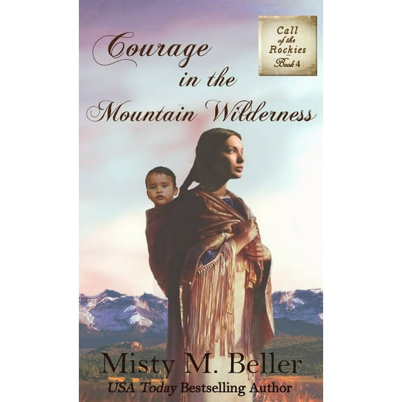 Call of the Rockies Courage in the Mountain Wilderness, Book 4, (Hardcover)
