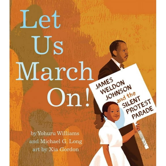 Let Us March On!: James Weldon Johnson and the Silent Protest Parade, (Hardcover)