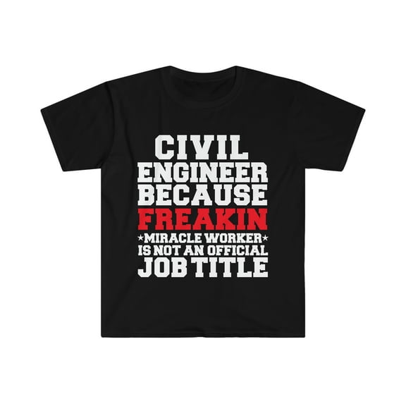Civil Engineer because Miracle Worker not a job title Unisex T-shirt S-3XL