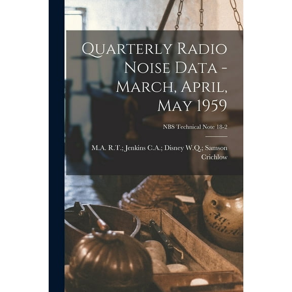 Quarterly Radio Noise Data - March, April, May 1959; NBS Technical Note 18-2, (Paperback)
