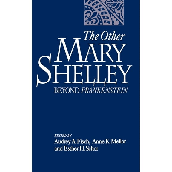 The Other Mary Shelley: Beyond Frankenstein, (Hardcover)
