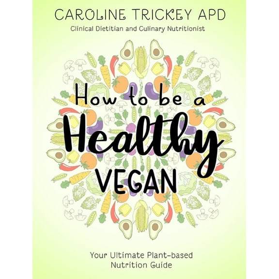 How to be a healthy vegan: Your ultimate plant-based nutrition guide, (Paperback)