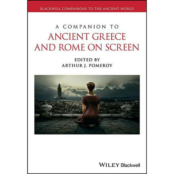 Blackwell Companions to the Ancient World: A Companion to Ancient Greece and Rome on Screen (Hardcover)