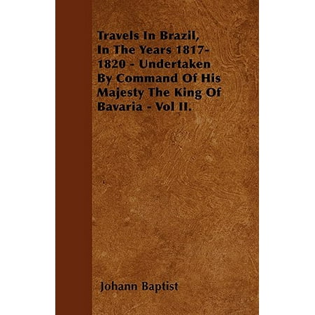 Travels In Brazil In The Years 1817 1820 Undertaken By