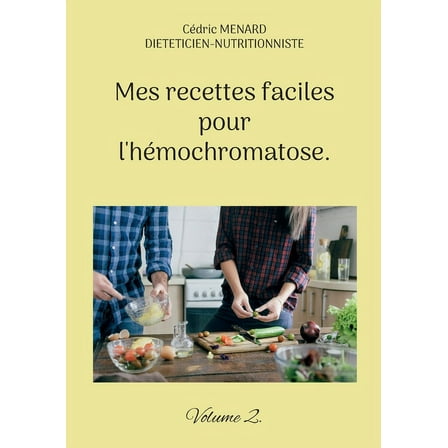 Mes recettes faciles pour l'hÃ©mochromatose.: Volume 2., (Paperback)