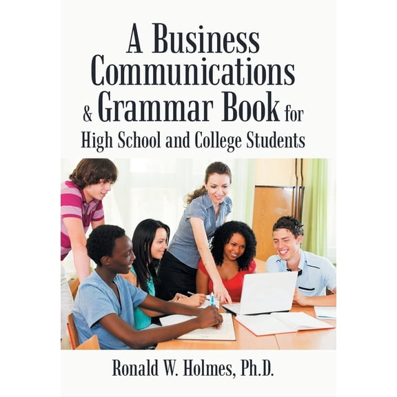 A Business Communications & Grammar Book for High School and College Students, (Hardcover)