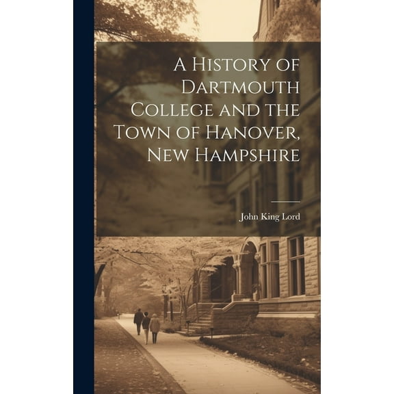 A History of Dartmouth College and the Town of Hanover, New Hampshire (Hardcover)