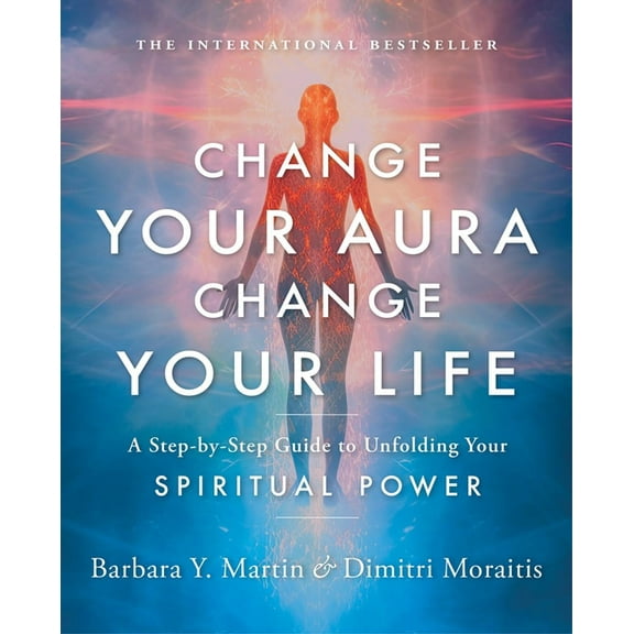 Change Your Aura, Change Your Life: A Step-By-Step Guide to Unfolding Your Spiritual Power, (Paperback)
