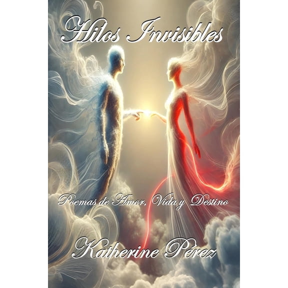 Hilos Invisibles: Poemas De Amor, Vida Y Destino, (Paperback)