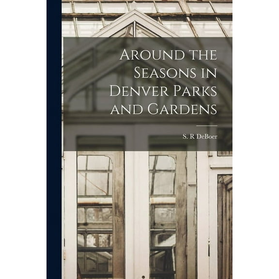 Around the Seasons in Denver Parks and Gardens, (Paperback)