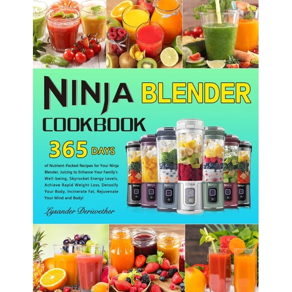 Ninja Blender Cookbook: 365 Days of Nutrient-Packed Recipes for Your Ninja Blender, Juicing to Enhance Your Family's Wel, (Paperback)