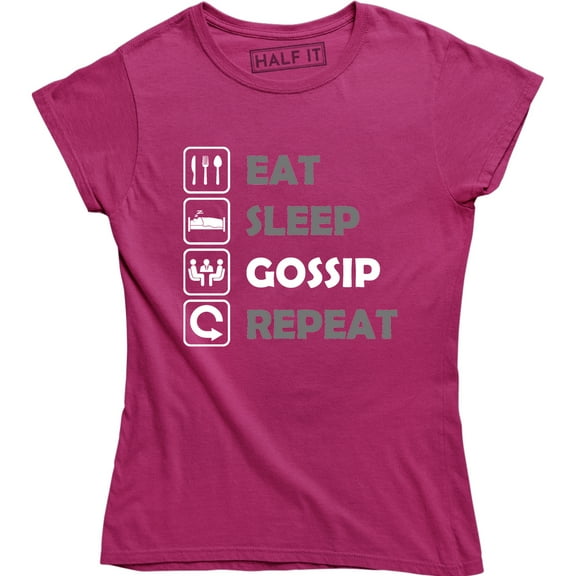 Eat Sleep Gossip Repeat Funny Everyday Routine Saying Stories Womens T-Shirt