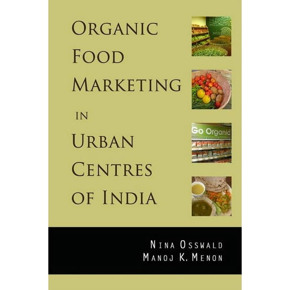Organic Food Marketing in Urban Centres of India, (Paperback)