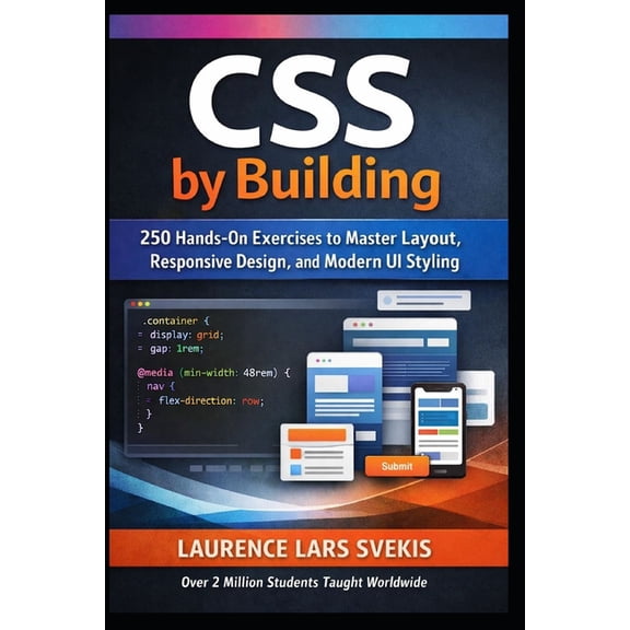 CSS by Building: 250 Hands-On Exercises to Master Modern Layout, Styling, and Responsive Design, (Paperback)