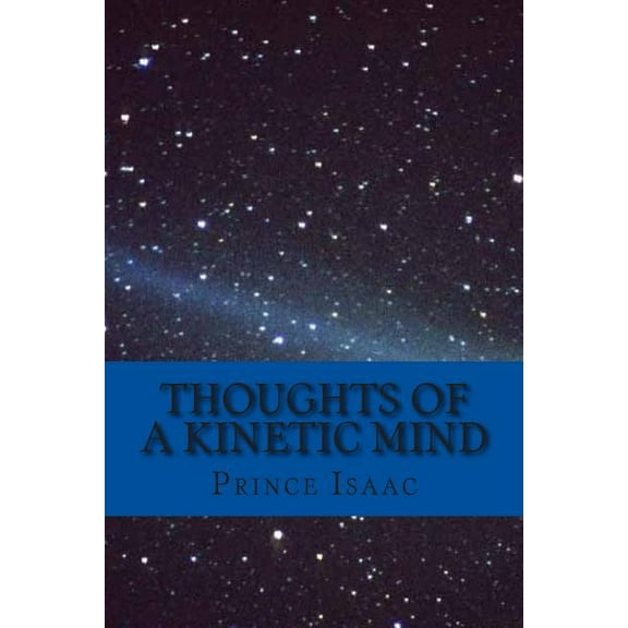 Thoughts of a Kinetic Mind : A Collection of Poems, Proses and Essays (Paperback)