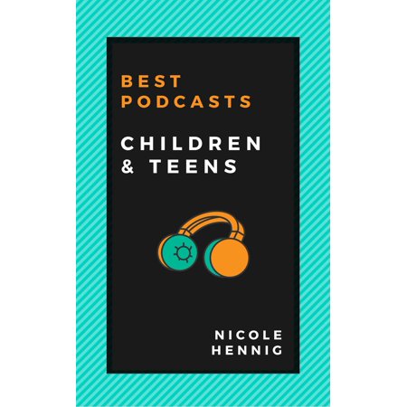 Best Podcasts: Children and Teens - eBook (Best Podcast 2019 Itunes)