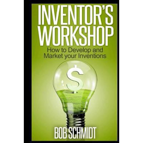 Pre-Owned Inventor's Workshop - How to Develop and Market your Inventions (Paperback) 1494308177 9781494308179
