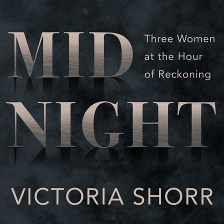 Midnight: Three Women at the Hour of Reckoning (Audiobook)