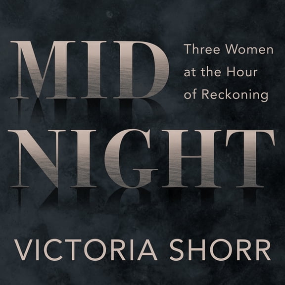 Midnight: Three Women at the Hour of Reckoning