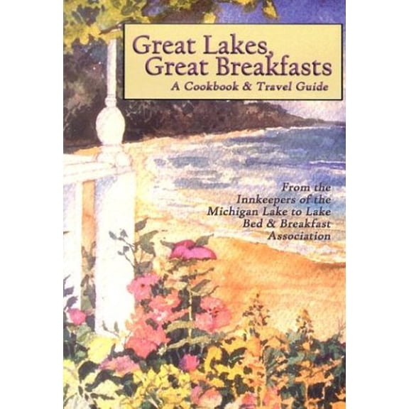 Pre-Owned Great Lakes, Great Breakfasts: A Cookbook & Travel Guide (Paperback) 1930596103 9781930596108