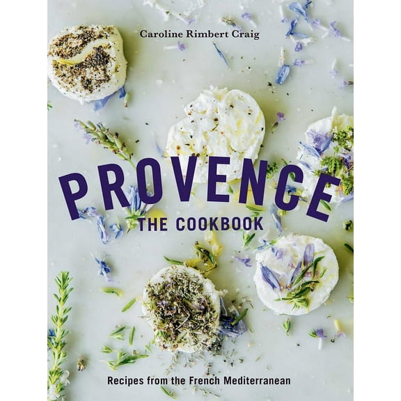 Provence: The Cookbook: Recipes from the French Mediterranean, (Hardcover)