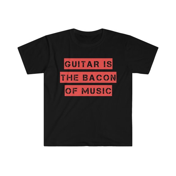 Guitar are the Bacon of Music Guitarist Unisex T-shirt S-3XL