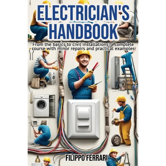Electrician's Handbook: The ideal companion for every technician: "From the basics to civil installations: a complete co, (Paperback)