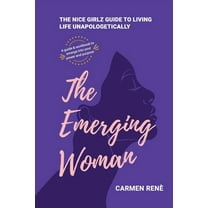 The Emerging Woman: The Nice Girlz Guide to Living Life Unapologetically, (Paperback)