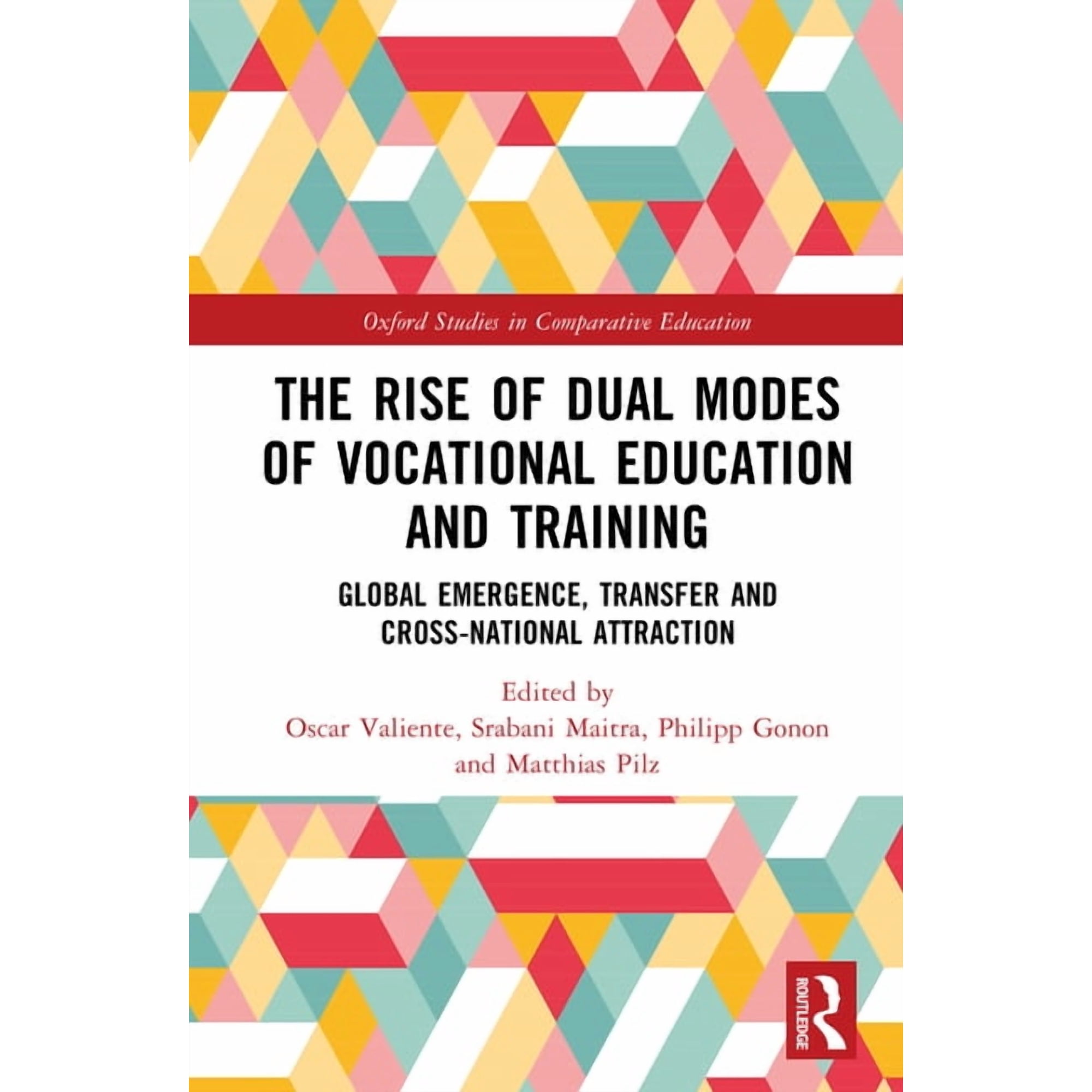 Oxford Studies in Comparative Education The Rise of Dual Modes of Vocational Education and Training: Global Emergence, Transfer and Cross-National Attraction, (Hardcover)