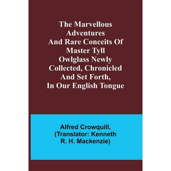 The Marvellous Adventures and Rare Conceits of Master Tyll Owlglass Newly collected, chronicled and set forth, in our En, (Paperback)