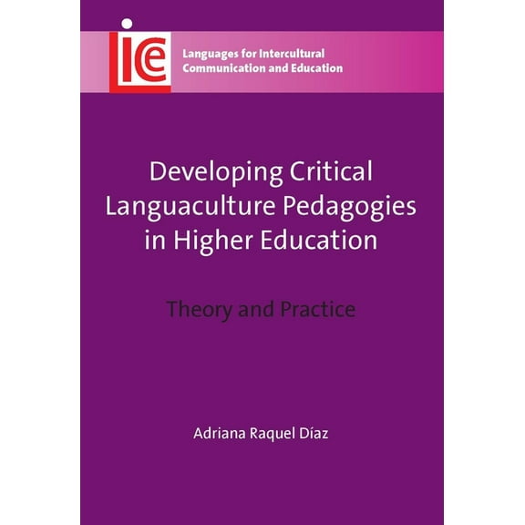 Languages for Intercultural Communicatio Developing Critical Languaculture Pedapb: Theory and Practice, Book 25, (Paperback)