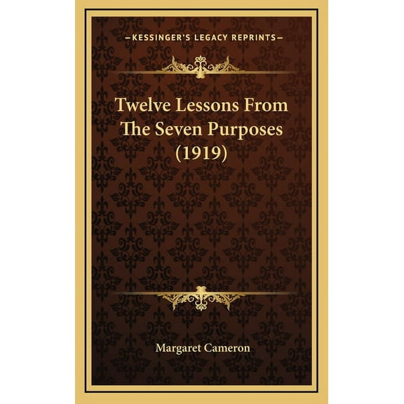Twelve Lessons From The Seven Purposes (1919), (Hardcover)