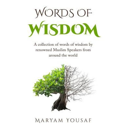 Words of Wisdom : A Collection of Words of Wisdom by Renowned Muslim Speakers from Around the (Best Islamic Speaker In The World)