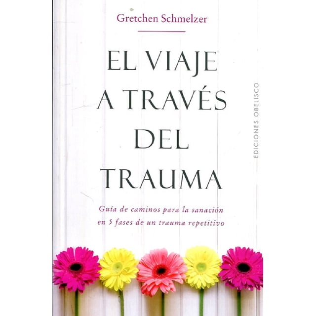EL VIAJE A TRAVES DEL TRAUMA EDICIONES OBELISCO GRETCHEN SCHMELZER