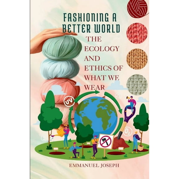 Fashioning a Better World, The Ecology and Ethics of What We Wear, (Paperback)