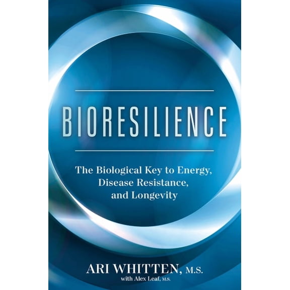 Bioresilience: The Biological Key to Energy, Disease Resistance, and Longevity, (Hardcover)