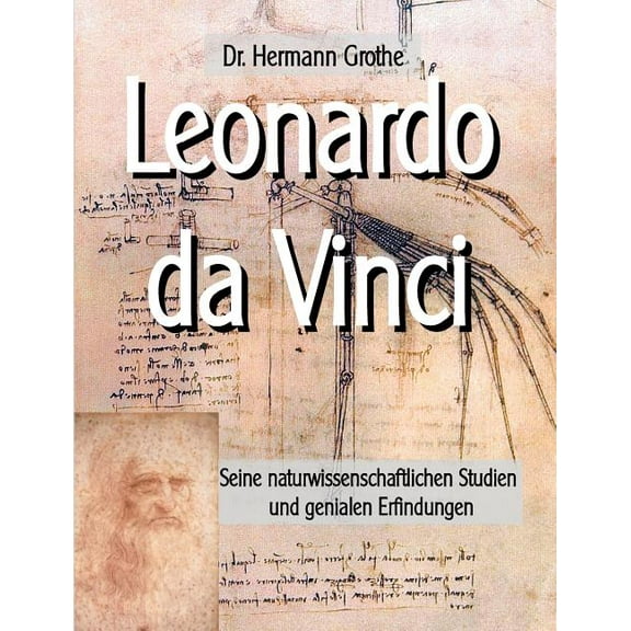 Leonardo da Vinci : Seine naturwissenschaftlichen Studien und genialen Erfindungen (Paperback)