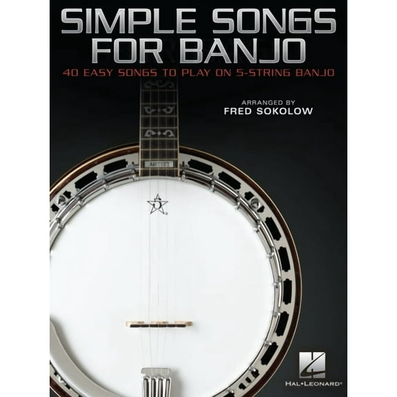Simple Songs for Banjo: 40 Easy Songs to Play on 5-String Banjo Arranged by Fred Sokolow (Paperback)