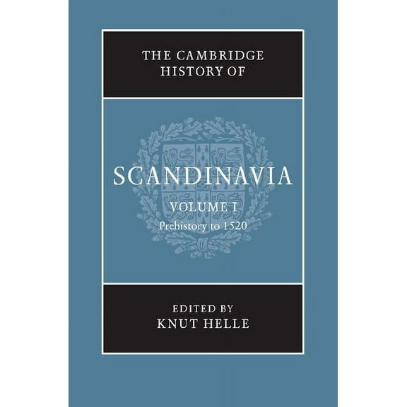 The Cambridge History of Scandinavia, Volume 1: Prehistory to 1520, (Hardcover)