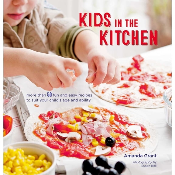 Kids in the Kitchen : More than 50 fun and easy recipes to suit your child's age and ability (Hardcover)