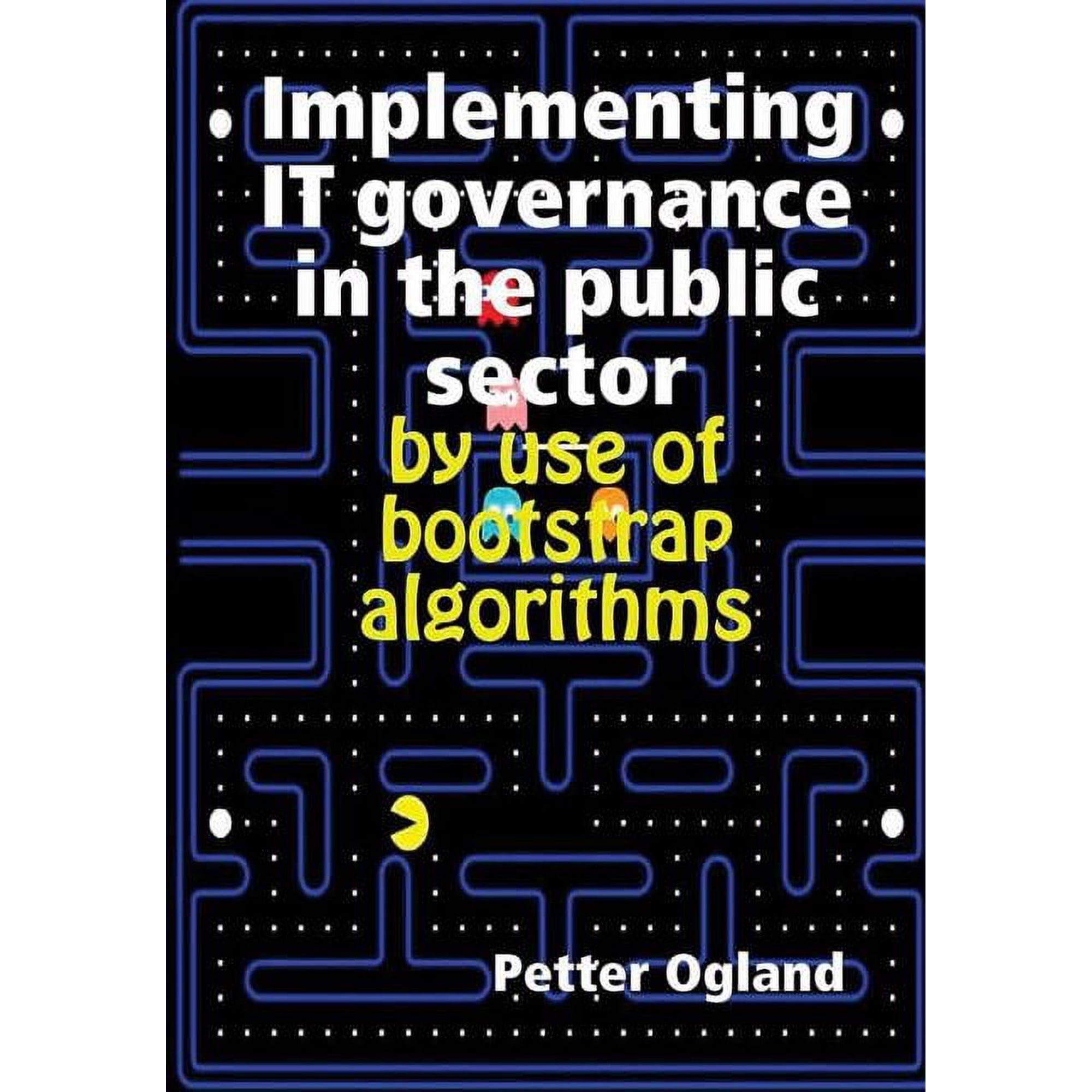 Implementing IT governance in the public sector by use of bootstrap algorithms (Hardcover)