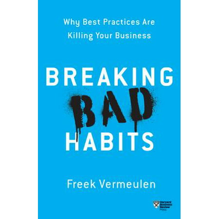 Breaking Bad Habits : Why Best Practices Are Killing Your (Breaking Bad Best Bits)