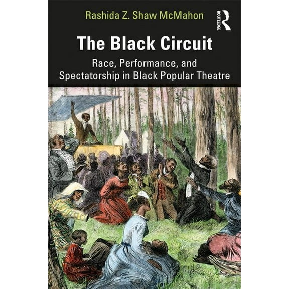 Sociology Re-Wired The Black Circuit: Race, Performance, and Spectatorship in Black Popular Theatre, (Paperback)