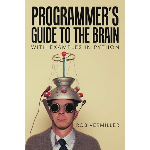 Programmer's Guide to the Brain: With Examples in Python, (Paperback)