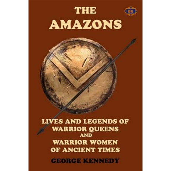 Pre-Owned Amazons : Lives and Legends of Warrior Queens and Warrior Women of Ancient Times
