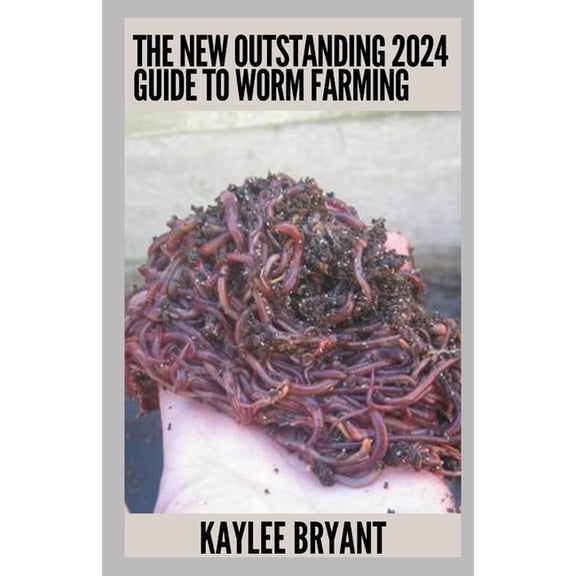 The New Outstanding 2024 Guide To Worm Farming (Paperback)