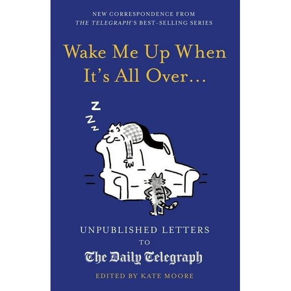 Daily Telegraph Letters: Wake Me Up When It's All Over... : Unpublished Letters to The Daily Telegraph (Hardcover)