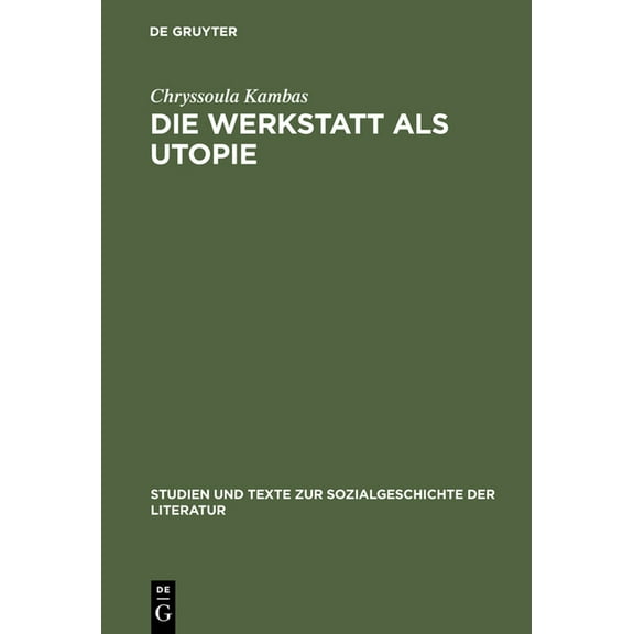 Studien Und Texte Zur Sozialgeschichte d Die Werkstatt als Utopie, Book 19, (Hardcover)