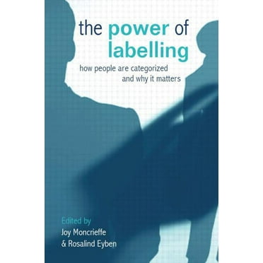 The Power of Labelling: How People Are Categorized and Why It Matters, (Hardcover)