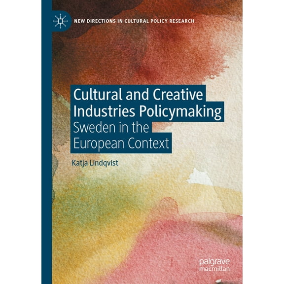 New Directions in Cultural Policy Resear Cultural and Creative Industries Policymaking: Sweden in the European Context, (Hardcover)